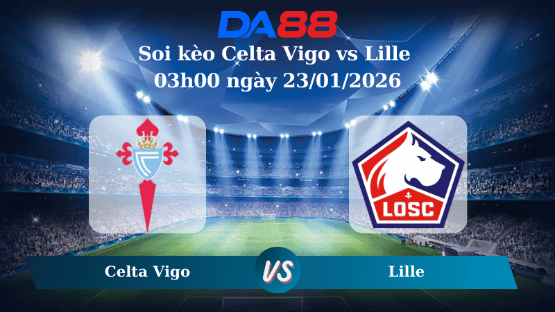 DA88 Nhận định soi kèo Celta Vigo vs Lille 03h00 ngày 23/01/2026 – Europa League