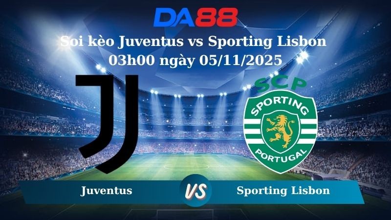 DA88 Nhận định soi kèo Juventus vs Sporting Lisbon 03h00 ngày 05/11/2025 – Champions League
