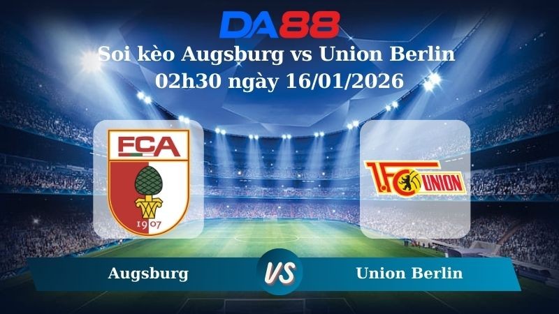 DA88 Nhận định soi kèo Augsburg vs Union Berlin 02h30 ngày 16/01/2026 – Bundesliga