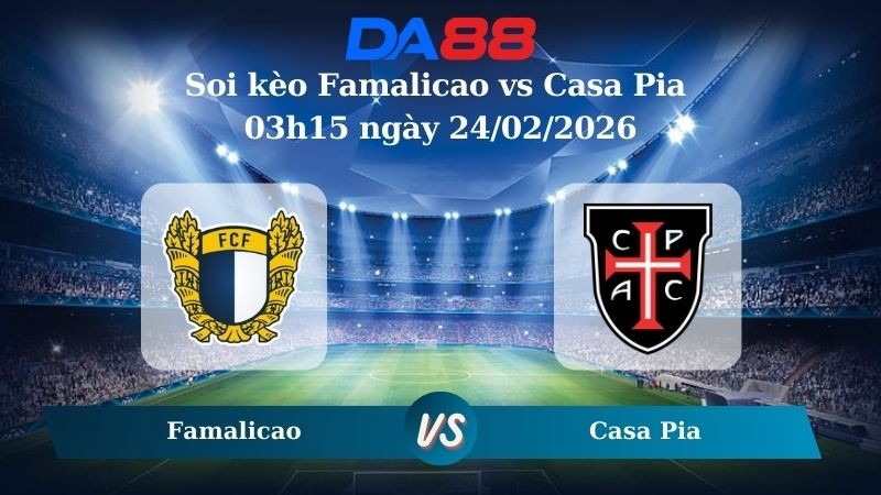 DA88 Nhận định soi kèo Famalicao vs Casa Pia 03h15 ngày 24/02/2026 – VĐQG Bồ Đào Nha