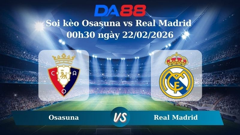 DA88 Nhận định soi kèo Osasuna vs Real Madrid  00h30 ngày 22/02/2026 – La Liga
