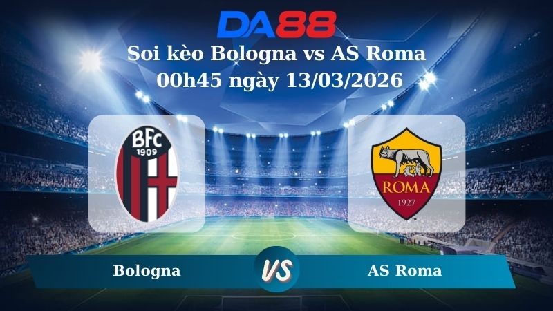 DA88 Nhận định soi kèo Bologna vs AS Roma 00h45 ngày 13/03/2026 – Europa League