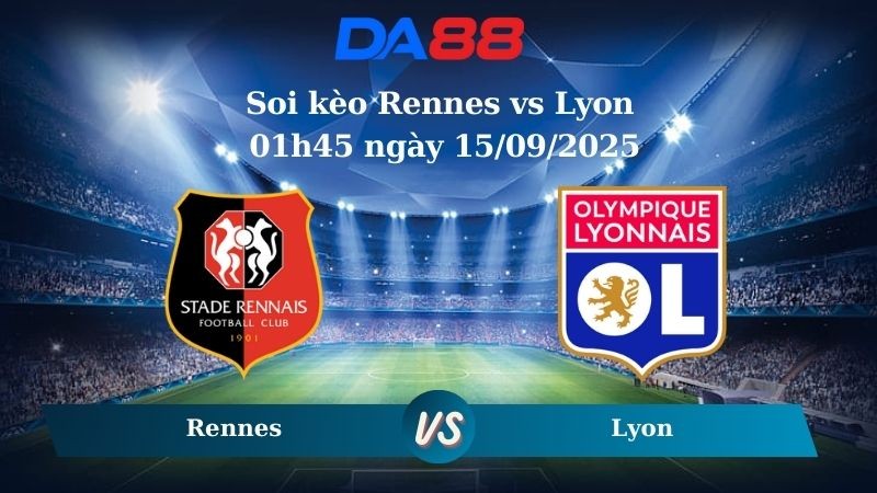 DA88 Nhận định soi kèo Rennes vs Lyon 01h45 ngày 15/09/2025 - Ligue 1