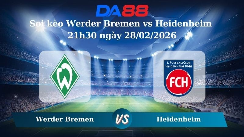 DA88 Nhận định soi kèo Werder Bremen vs Heidenheim 21h30 ngày 28/02/2026 – Bundesliga