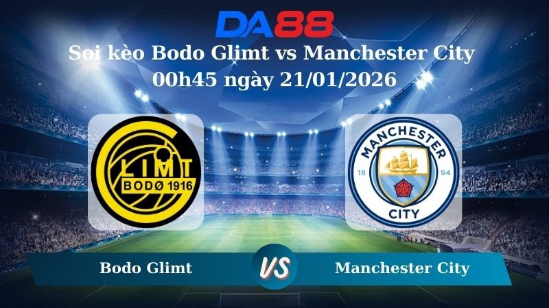 DA88 Nhận định soi kèo Bodo Glimt vs Manchester City 00h45 ngày 21/01/2026 – Champions League