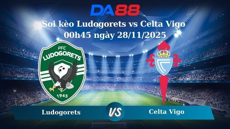 DA88 Nhận định soi kèo Ludogorets vs Celta Vigo 00h45 ngày 28/11/2025 – Europa League