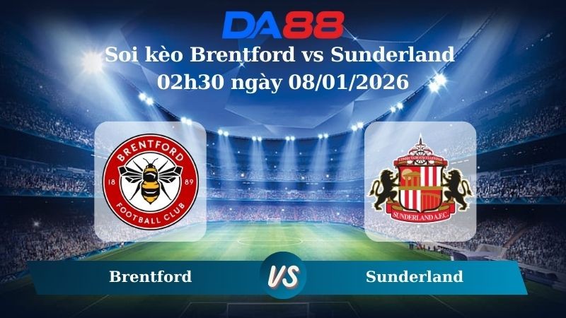 DA88 Nhận định soi kèo Brentford vs Sunderland 02h30 ngày 08/01/2026 – Ngoại hạng Anh