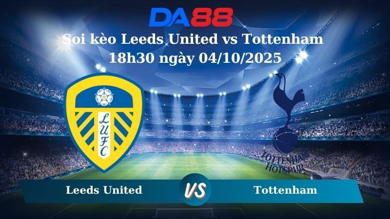 DA88 Nhận định soi kèo Leeds United vs Tottenham 18h30 ngày 04/10/2025 – Ngoại hạng Anh