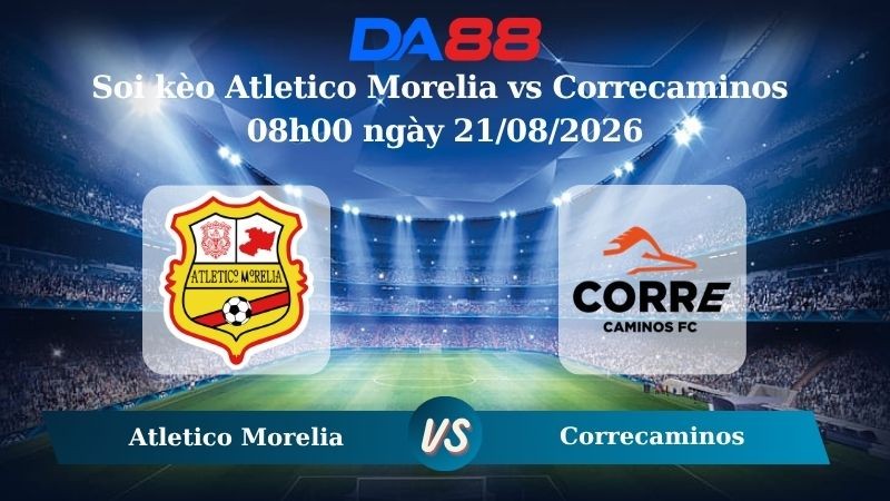 DA88 Nhận định soi kèo Atletico Morelia vs Correcaminos 08h00 ngày 21/08/2026 – Hạng 2 Mexico