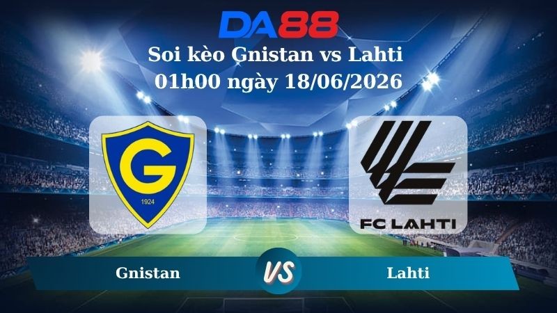DA88 Nhận định soi kèo Gnistan vs Lahti 01h00 ngày 18/06/2026 – VĐQG Phần Lan