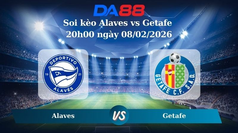 DA88 Nhận định soi kèo Alaves vs Getafe 20h00 ngày 08/02/2026  –  La Liga