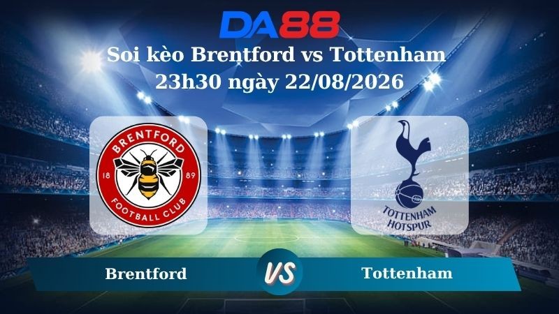 DA88 Nhận định soi kèo Brentford vs Tottenham 23h30 ngày 22/08/2026 – Ngoại hạng Anh
