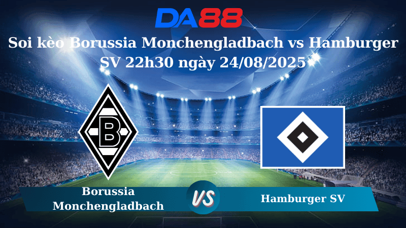 DA88 Nhận định soi kèo Borussia Monchengladbach vs Hamburger SV 22h30 ngày 24/08/2025 – Bundesliga
