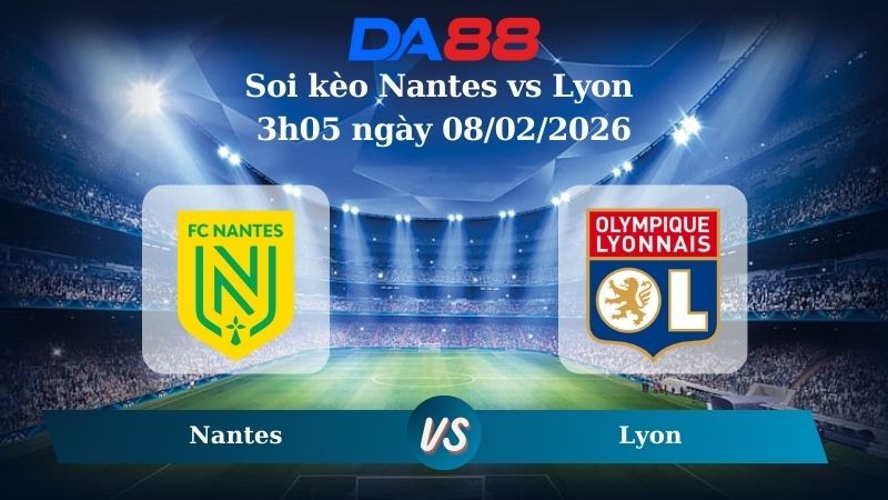 DA88 Nhận định soi kèo Nantes vs Lyon 3h05 ngày 08/02/2026 – Ligue 1