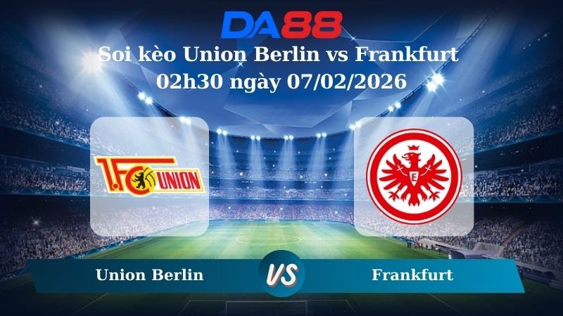 DA88 Nhận định soi kèo Union Berlin vs Frankfurt 02h30 ngày 07/02/2026 – Bundesliga