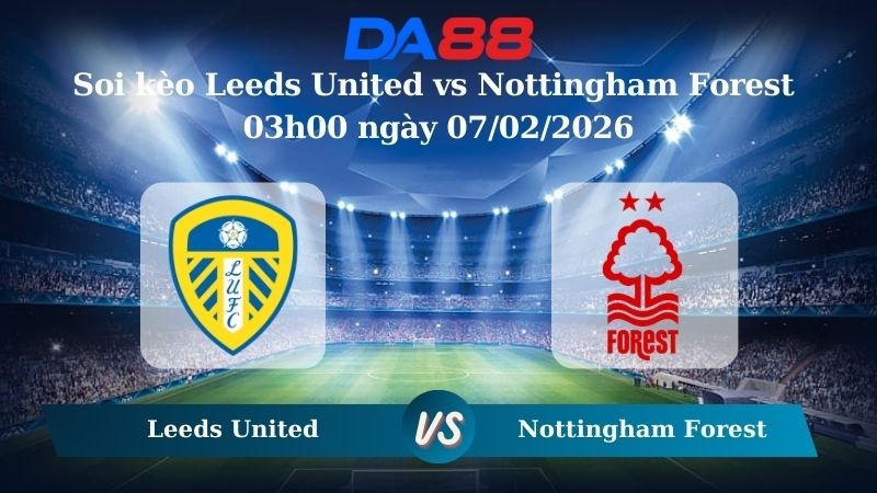 DA88 Nhận định soi kèo Leeds United vs Nottingham Forest 03h00 ngày 07/02/2026 – Ngoại hạng Anh