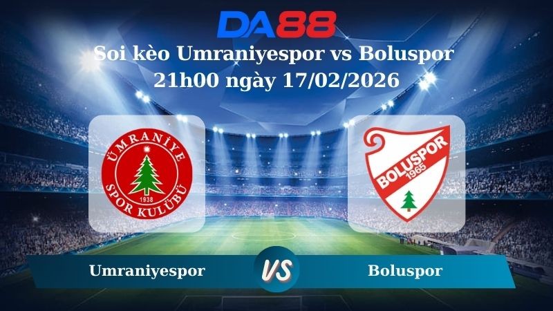 DA88 Nhận định soi kèo Umraniyespor vs Boluspor 21h00 ngày 17/02/2026 – Hạng 2 Thổ Nhĩ Kỳ