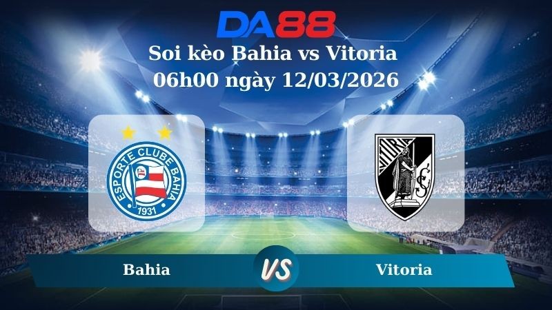 DA88 Nhận định soi kèo Bahia vs Vitoria 06h00 ngày 12/03/2026 – VĐQG Brazil