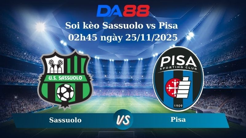 DA88 Nhận định soi kèo Sassuolo vs Pisa 02h45 ngày 25/11/2025 – Serie A