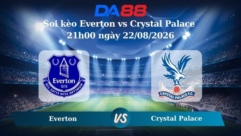 DA88 Nhận định soi kèo Everton vs Crystal Palace 21h00 ngày 22/08/2026 – Ngoại hạng Anh