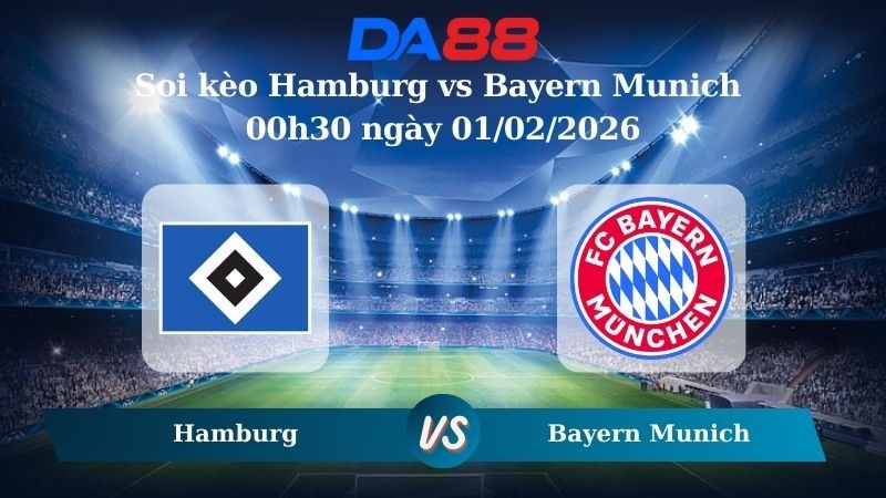 DA88 Nhận định soi kèo Hamburg vs Bayern Munich 00h30 ngày 01/02/2026 – Bundesliga