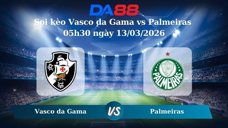 DA88 Nhận định soi kèo Vasco da Gama vs Palmeiras 05h30 ngày 13/03/2026 - VĐQG Brazil