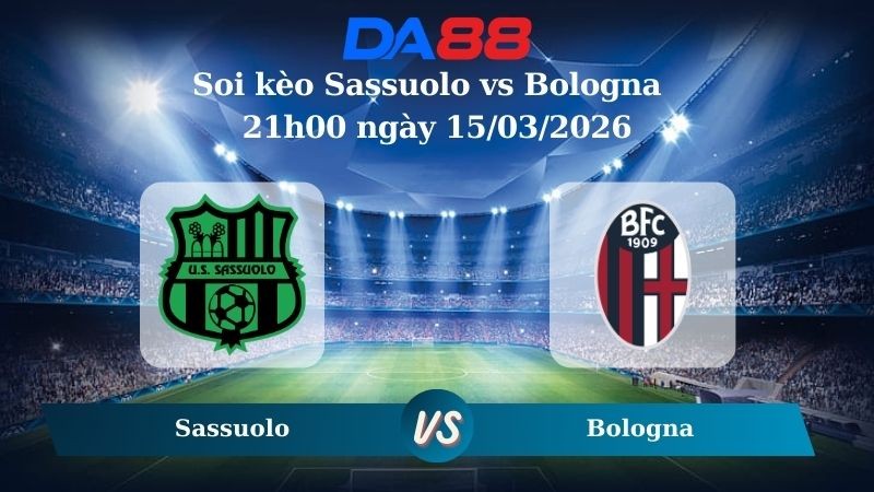 DA88 Nhận định soi kèo Sassuolo vs Bologna 21h00 ngày 15/03/2026 – Serie A