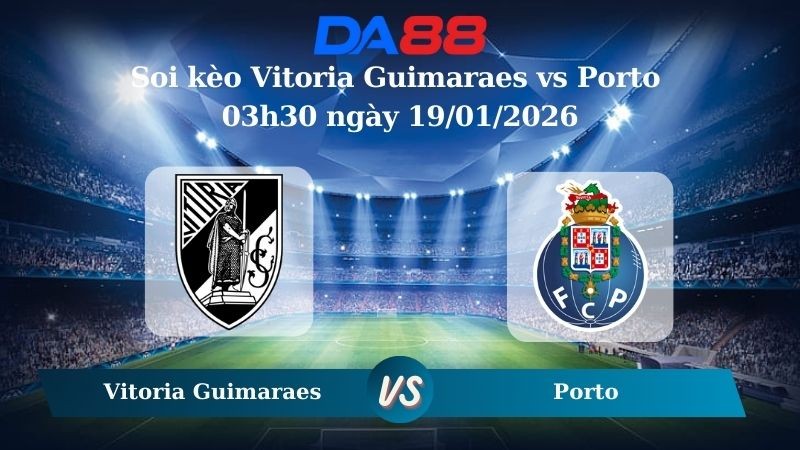 DA88 Nhận định soi kèo Vitoria Guimaraes vs Porto 03h30 ngày 19/01/2026 – VĐQG Bồ Đào Nha