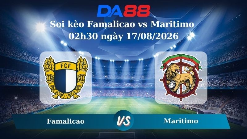 DA88 Nhận định soi kèo Famalicao vs Maritimo 02h30 ngày 17/08/2026 – VĐQG Bồ Đào Nha