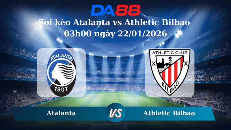 DA88 Nhận định soi kèo Atalanta vs Athletic Bilbao 03h00 ngày 22/01/2026 – Champions League