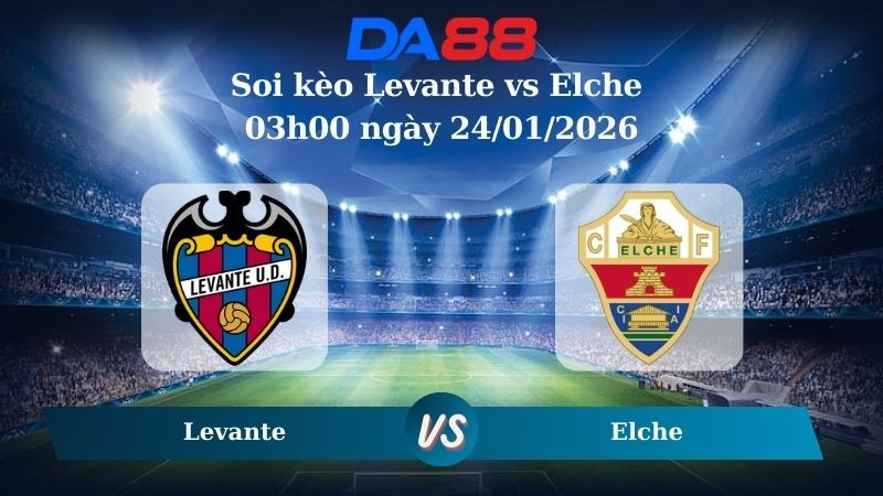 DA88 Nhận định soi kèo Levante vs Elche 03h00 ngày 24/01/2026 – La Liga
