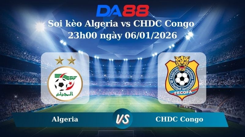 DA88 Nhận định soi kèo Algeria vs CHDC Congo 23h00 ngày 06/01/2026 – CAN CUP