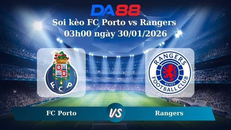 DA88 Nhận định soi kèo FC Porto vs Rangers 03h00 ngày 30/01/2026 – Europa League