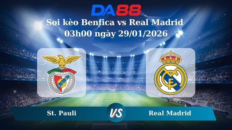 DA88 Nhận định soi kèo Benfica vs Real Madrid 03h00 ngày 29/01/2026 – Champions League