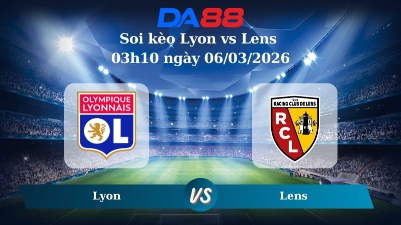 DA88 Nhận định soi kèo Lyon vs Lens 03h10 ngày 06/03/2026 – Cúp quốc gia Pháp