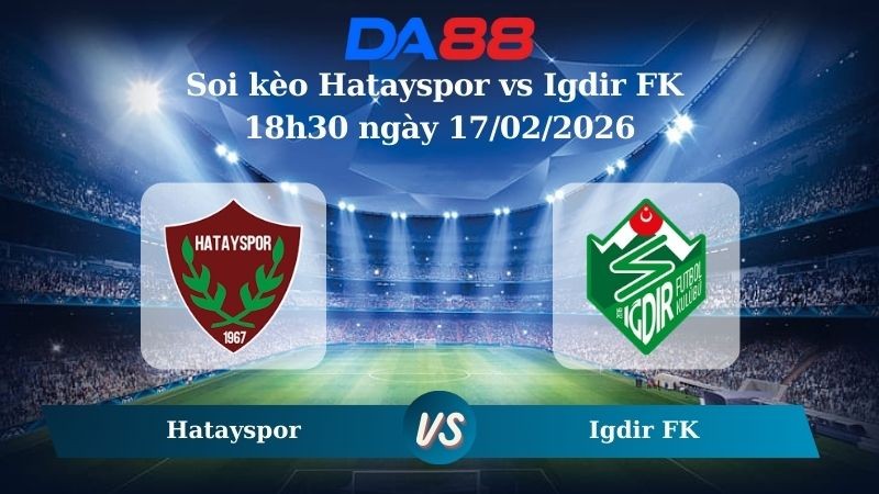 DA88 Nhận định soi kèo Hatayspor vs Igdir FK 18h30 ngày 17/02/2026 – Hạng 2 Thổ Nhĩ Kỳ