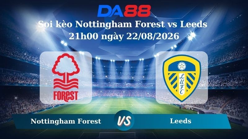 DA88 Nhận định soi kèo Nottingham Forest vs Leeds 21h00 ngày 22/08/2026 – Ngoại hạng Anh