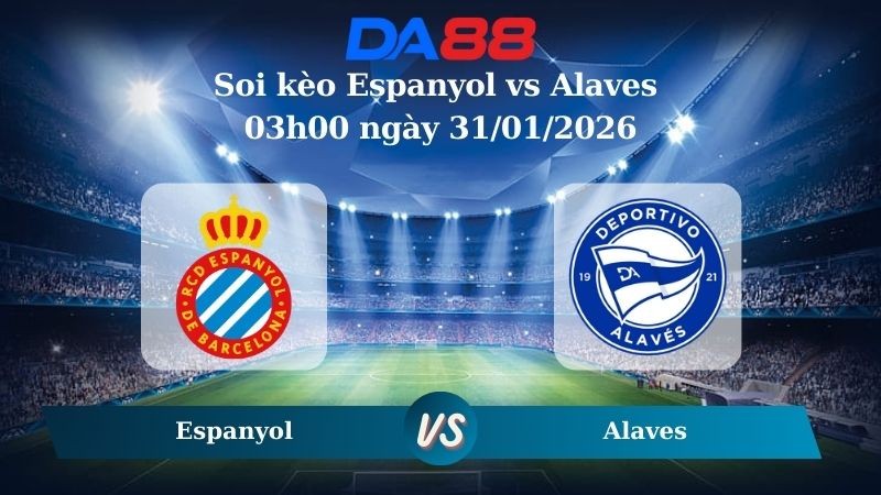 DA88 Nhận định soi kèo Espanyol vs Alaves 03h00 ngày 31/01/2026 – La Liga