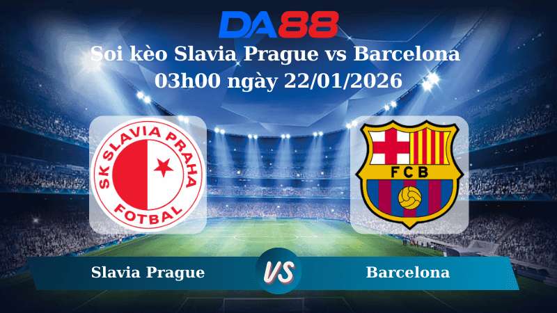 DA88 Nhận định soi kèo Slavia Prague vs Barcelona 03h00 ngày 22/01/2026 – Champions League