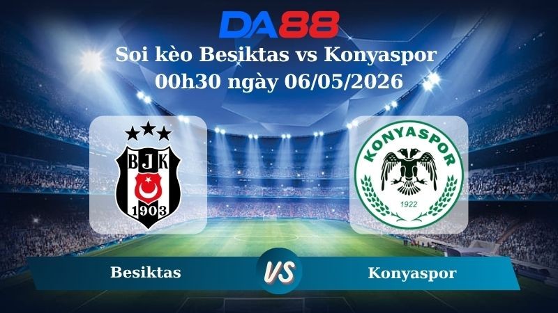 DA88 Nhận định soi kèo Besiktas vs Konyaspor 00h30 ngày 06/05/2026 – Cúp Thổ Nhĩ Kỳ