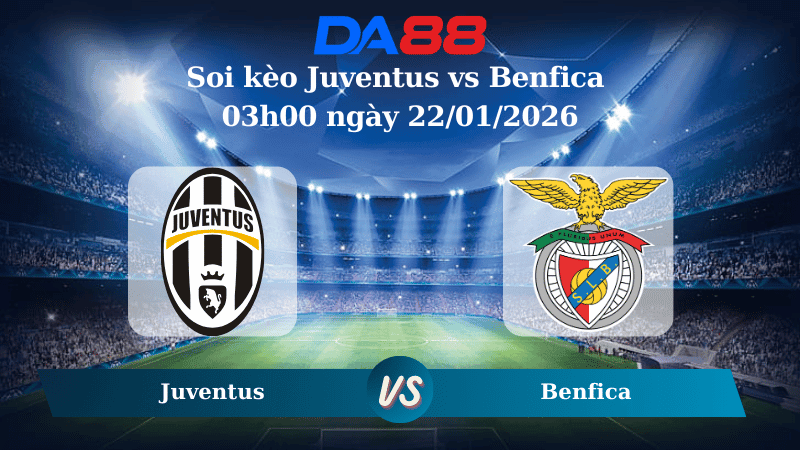 DA88 Nhận định soi kèo Juventus vs Benfica 03h00 ngày 22/01/2026 – Champions League