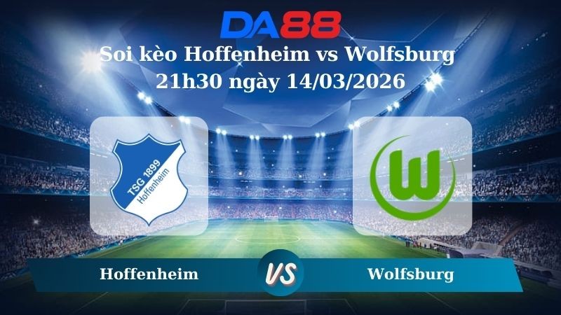 DA88 Nhận định soi kèo Hoffenheim vs Wolfsburg 21h30 ngày 14/03/2026 – Bundesliga