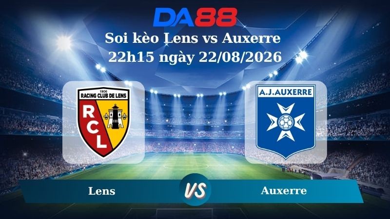 DA88 Nhận định soi kèo Lens vs Auxerre 22h15 ngày 22/08/2026 – Ligue 1