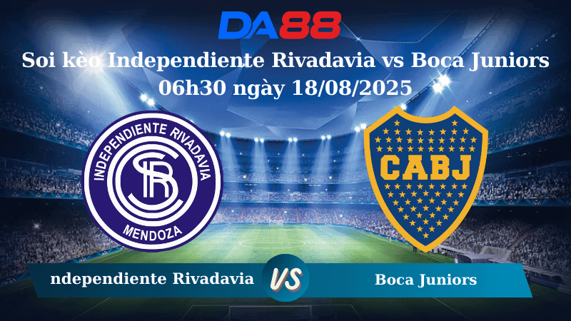 DA88 Nhận định soi kèo Independiente Rivadavia vs Boca Juniors 06h30 ngày 18/08/2025 - VĐQG Argentina