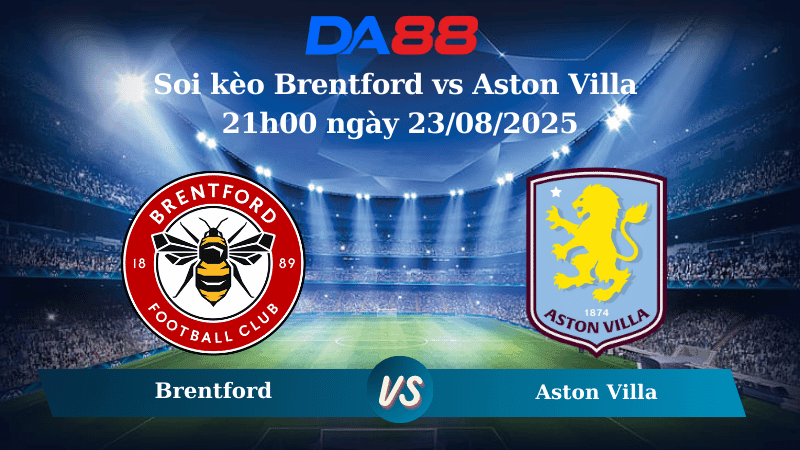 DA88 Nhận định soi kèo Brentford vs Aston Villa 21h00 ngày 23/08/2025 – Ngoại hạng Anh