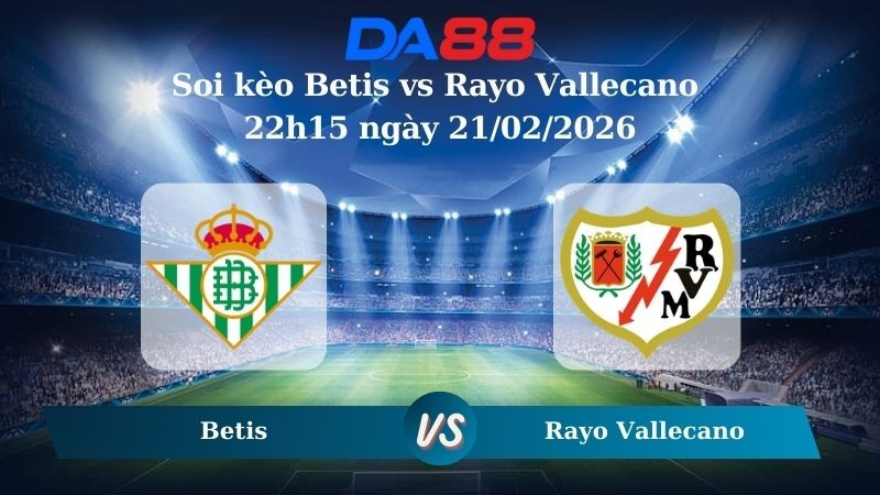 DA88 Nhận định soi kèo Betis vs Rayo Vallecano 22h15 ngày 21/02/2026 – La Liga
