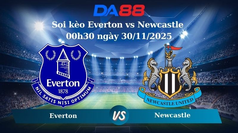 DA88 Nhận định soi kèo Everton vs Newcastle 00h30 ngày 30/11/2025 – Ngoại hạng Anh