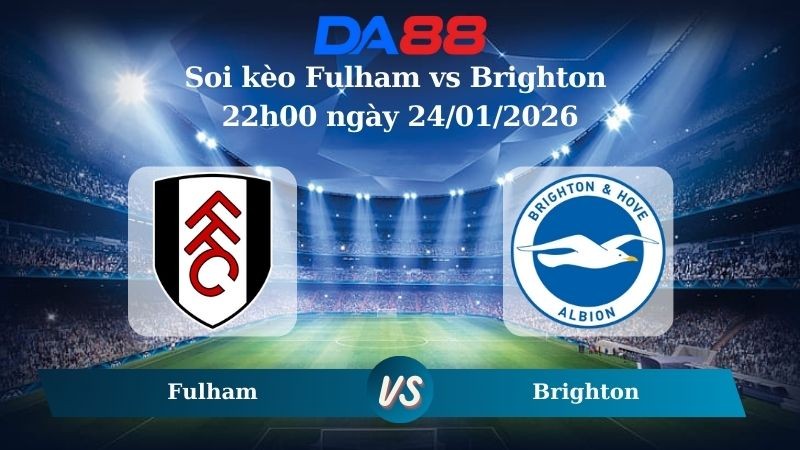 DA88 Nhận định soi kèo Fulham vs Brighton 22h00 ngày 24/01/2026 – Ngoại hạng Anh