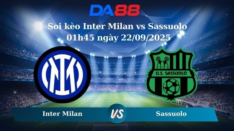 DA88 Nhận định soi kèo Inter Milan vs Sassuolo 01h45 ngày 22/09/2025 - Serie A