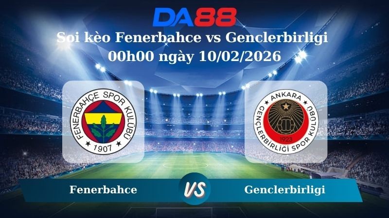 DA88 Nhận định soi kèo Fenerbahce vs Genclerbirligi 00h00 ngày 10/02/2026 – VĐQG Thổ Nhĩ Kỳ